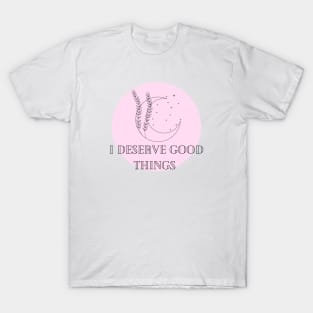 Affirmation Collection - I Deserve Good Things (Pink) T-Shirt